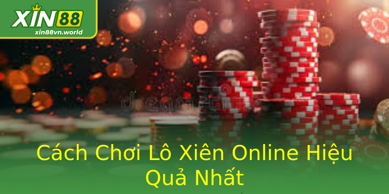 Cách Chơi Lô Xiên Online Hiệu Quả Nhất Cách Chơi Lô Xiên Online Hiệu Quả Nhất