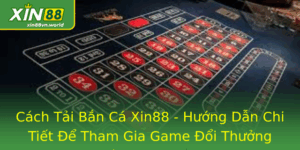 Cách Tải Bắn Cá Xin88 - Tham Gia Game Đổi Thưởng Tháng 2024 7 Cach Tai Ban Ca Xin88 Huong Dan Chi Tiet E Tham Gia Game Oi Thuong Thang Nam 2024