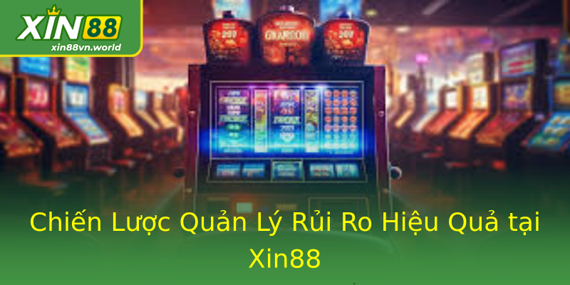 Chiến Lược Quản Lý Rủi Ro Hiệu Quả tại Xin88 Chiến Lược Quản Lý Rủi Ro Hiệu Quả tại Xin88