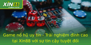 Game nổ hũ uy tín - Trải nghiệm đỉnh cao tại Xin88 4 Game No Hu Uy Tin Trai Nghiem Inh Cao Tai Xin88 Voi Su Tin Cay Tuyet Oi