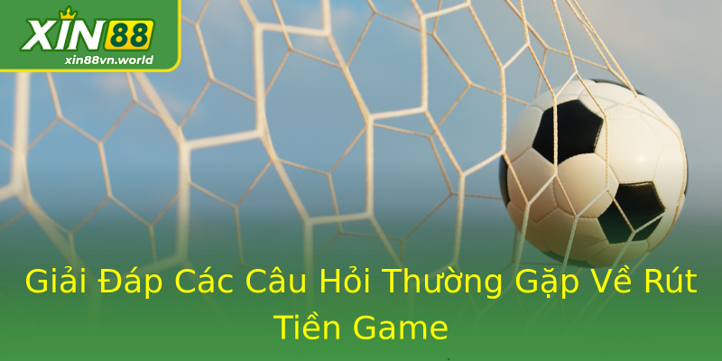 Giải Đáp Các Câu Hỏi Thường Gặp Về Rút Tiền Game Giải Đáp Các Câu Hỏi Thường Gặp Về Rút Tiền Game