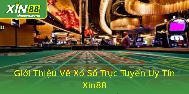 Giới Thiệu Về Xổ Số Trực Tuyến Uy Tín Xin88 Giới Thiệu Về Xổ Số Trực Tuyến Uy Tín Xin88