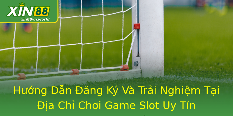 Hướng Dẫn Đăng Ký Và Trải Nghiệm Tại Địa Chỉ Chơi Game Slot Uy Tín Hướng Dẫn Đăng Ký Và Trải Nghiệm Tại Địa Chỉ Chơi Game Slot Uy Tín