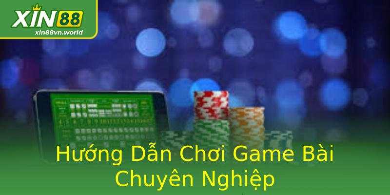 Hướng Dẫn Chơi Game Bài Chuyên Nghiệp Hướng Dẫn Chơi Game Bài Chuyên Nghiệp