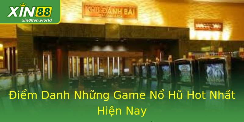 Điểm Danh Những Game Nổ Hũ Hot Nhất Hiện Nay Điểm Danh Những Game Nổ Hũ Hot Nhất Hiện Nay