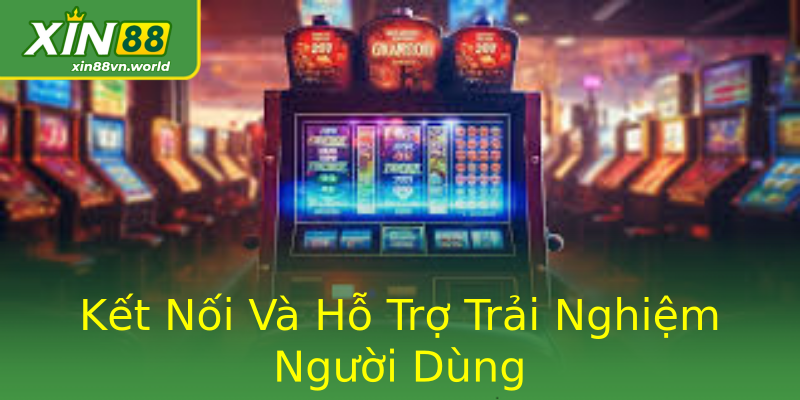 Kết Nối Và Hỗ Trợ Trải Nghiệm Người Dùng Kết Nối Và Hỗ Trợ Trải Nghiệm Người Dùng