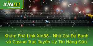 Link Xin88 - Nhà Cái Casino Trực Tuyến Uy Tín Hàng Đầu 6 Kham Pha Link Xin88 Nha Cai A Banh Va Casino Truc Tuyen Uy Tin Hang Au