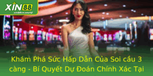 Soi cầu 3 càng - Bí Quyết Dự Đoán Chính Xác Tại Xin88 1 Kham Pha Suc Hap Dan Cua Soi Cau 3 Cang Bi Quyet Du Oan Chinh Xac Tai Xin88