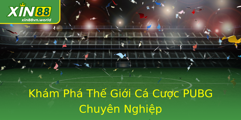 Khám Phá Thế Giới Cá Cược PUBG Chuyên Nghiệp Khám Phá Thế Giới Cá Cược PUBG Chuyên Nghiệp