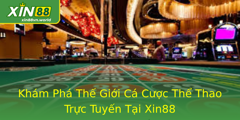 Khám Phá Thế Giới Cá Cược Thể Thao Trực Tuyến Tại Xin88 Khám Phá Thế Giới Cá Cược Thể Thao Trực Tuyến Tại Xin88
