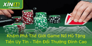 Game Nổ Hũ Tặng Tiền - Tiền Đổi Thưởng Đỉnh Cao Tại Xin88 4 Kham Pha The Gioi Game No Hu Tang Tien Uy Tin Tien Oi Thuong Inh Cao Tai Xin88