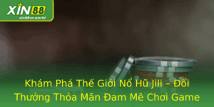 Nổ Hũ Jili – Đổi Thưởng Thỏa Mãn Đam Mê Chơi Game 5 Kham Pha The Gioi No Hu Jili Oi Thuong Thoa Man Am Me Choi Game