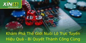 Nuôi Lô Trực Tuyến Hiệu Quả - Bí Quyết Thành Công Cùng Xin88 9 Kham Pha The Gioi Nuoi Lo Truc Tuyen Hieu Qua Bi Quyet Thanh Cong Cung Xin88