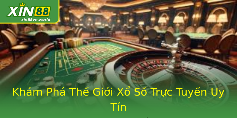 Khám Phá Thế Giới Xổ Số Trực Tuyến Uy Tín Khám Phá Thế Giới Xổ Số Trực Tuyến Uy Tín