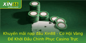 Khuyến mãi nạp đầu Xin88 - Cơ Hội Vàng Để Khởi Đầu Casino 4 Khuyen Mai Nap Au Xin88 Co Hoi Vang E Khoi Au Chinh Phuc Casino Truc Tuyen