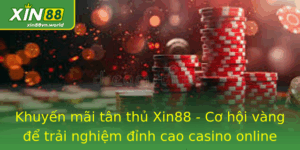 Khuyến mãi tân thủ Xin88 - Cơ hội vàng để trải nghiệm đỉnh cao 5 Khuyen Mai Tan Thu Xin88 Co Hoi Vang E Trai Nghiem Inh Cao Casino Online
