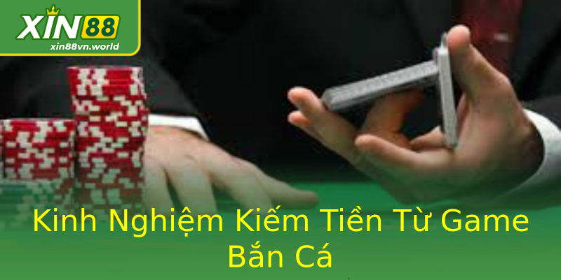 Kinh Nghiệm Kiếm Tiền Từ Game Bắn Cá Kinh Nghiệm Kiếm Tiền Từ Game Bắn Cá