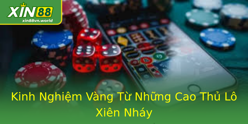 Kinh Nghiệm Vàng Từ Những Cao Thủ Lô Xiên Nháy Kinh Nghiệm Vàng Từ Những Cao Thủ Lô Xiên Nháy