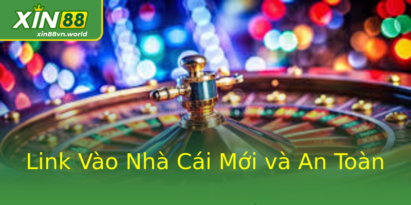 Link Vào Nhà Cái Mới và An Toàn Link Vào Nhà Cái Mới và An Toàn