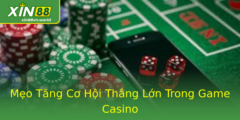Mẹo Tăng Cơ Hội Thắng Lớn Trong Game Casino Mẹo Tăng Cơ Hội Thắng Lớn Trong Game Casino