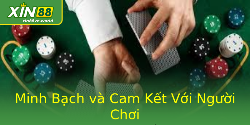 Minh Bạch và Cam Kết Với Người Chơi Minh Bạch và Cam Kết Với Người Chơi