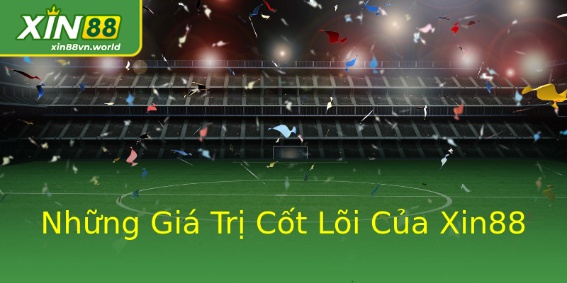 Những Giá Trị Cốt Lõi Của Xin88 Những Giá Trị Cốt Lõi Của Xin88