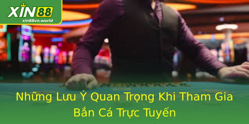 Những Lưu Ý Quan Trọng Khi Tham Gia Bắn Cá Trực Tuyến Những Lưu Ý Quan Trọng Khi Tham Gia Bắn Cá Trực Tuyến