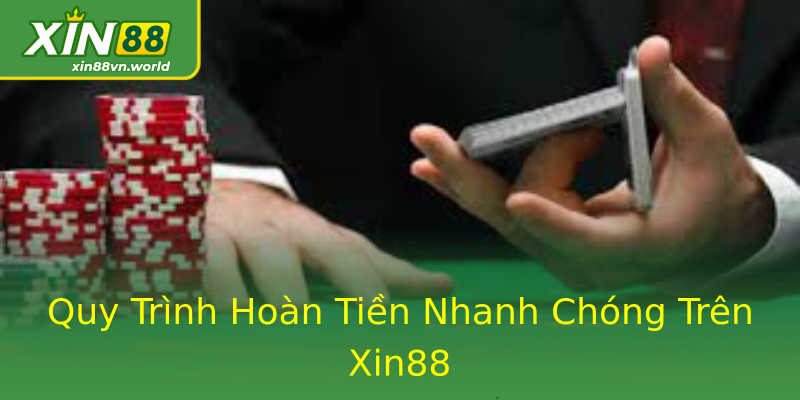 Quy Trình Hoàn Tiền Nhanh Chóng Trên Xin88 Quy Trình Hoàn Tiền Nhanh Chóng Trên Xin88