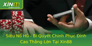 Siêu Nổ Hũ - Bí Quyết Chinh Phục Đỉnh Cao Thắng Lớn Xin88 1 Sieu No Hu Bi Quyet Chinh Phuc Inh Cao Thang Lon Tai Xin88