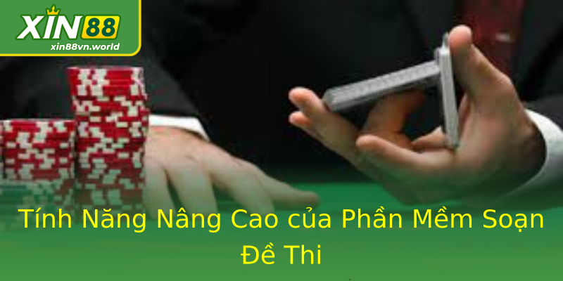 Tính Năng Nâng Cao của Phần Mềm Soạn Đề Thi Tính Năng Nâng Cao của Phần Mềm Soạn Đề Thi