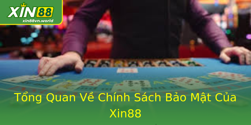 Tổng Quan Về Chính Sách Bảo Mật Của Xin88 Tổng Quan Về Chính Sách Bảo Mật Của Xin88