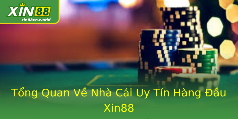 Tổng Quan Về Nhà Cái Uy Tín Hàng Đầu Xin88 Tổng Quan Về Nhà Cái Uy Tín Hàng Đầu Xin88