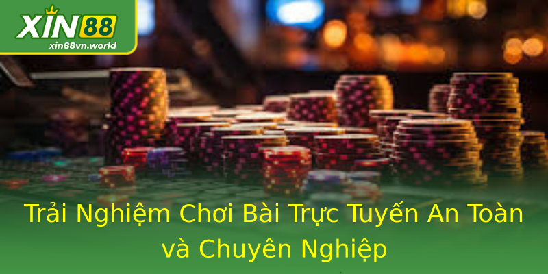 Trải Nghiệm Chơi Bài Trực Tuyến An Toàn và Chuyên Nghiệp Trải Nghiệm Chơi Bài Trực Tuyến An Toàn và Chuyên Nghiệp