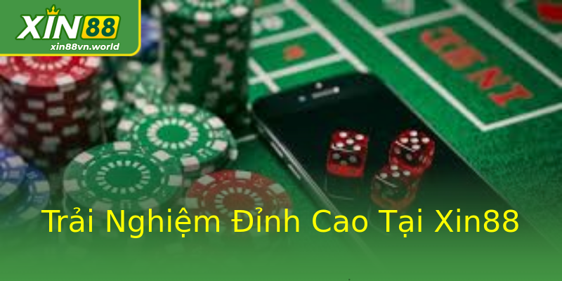 Trải Nghiệm Đỉnh Cao Tại Xin88 Trải Nghiệm Đỉnh Cao Tại Xin88